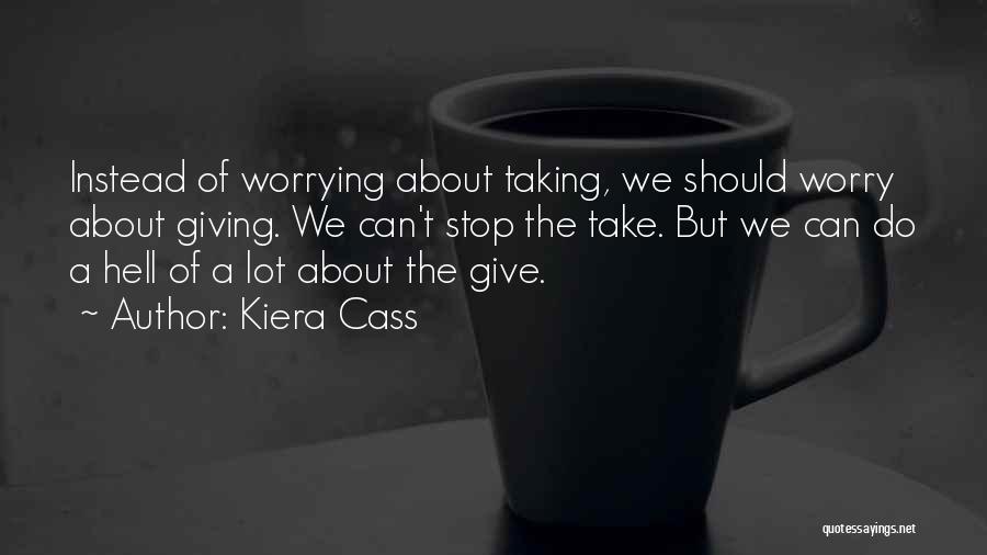 Can't Stop Worrying Quotes By Kiera Cass