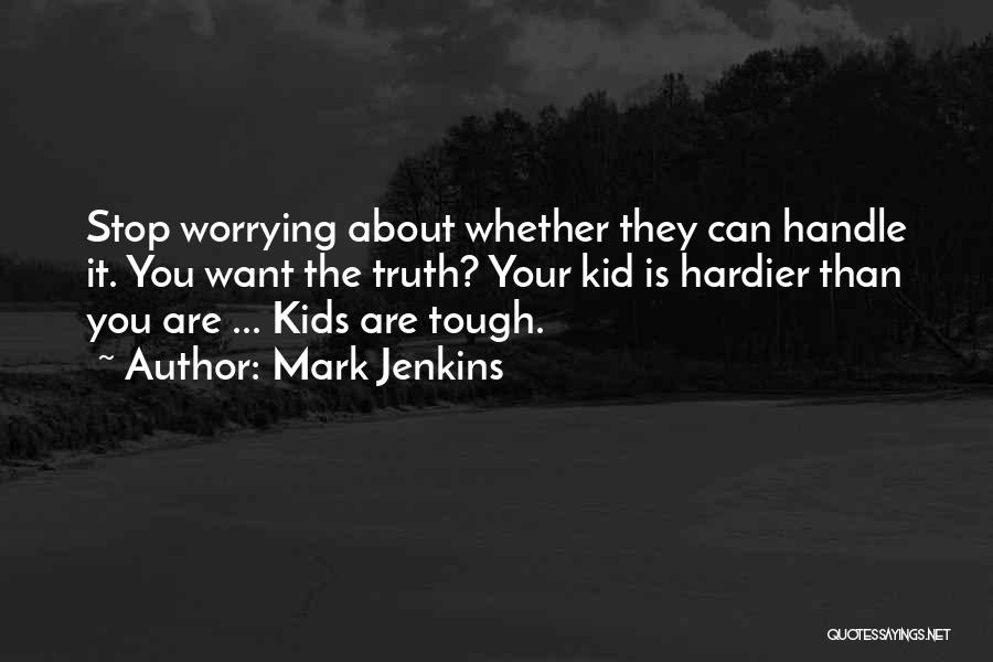 Can't Stop Worrying Quotes By Mark Jenkins