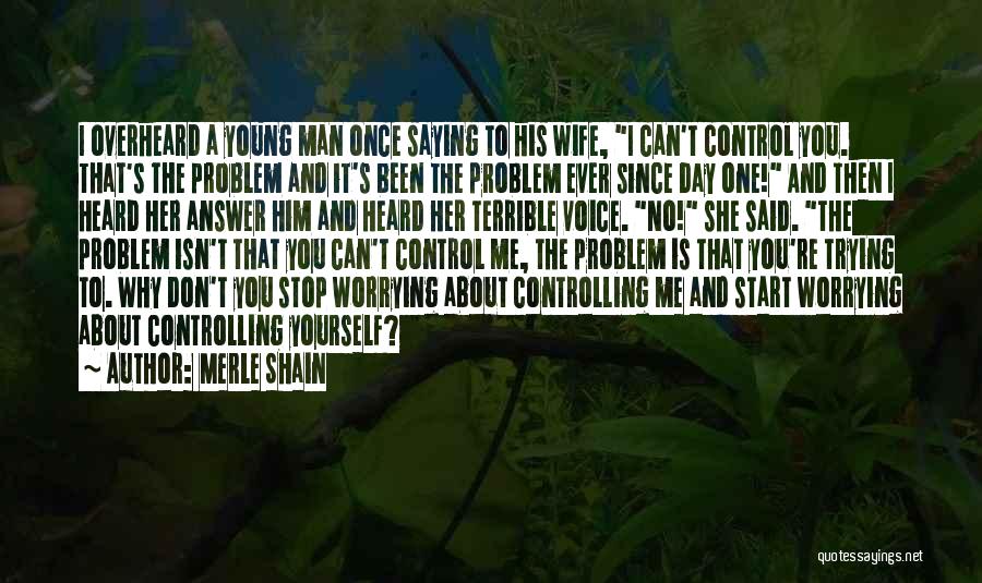 Can't Stop Worrying Quotes By Merle Shain