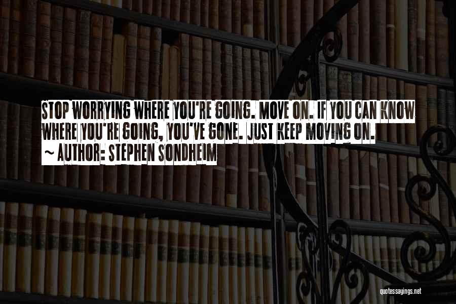Can't Stop Worrying Quotes By Stephen Sondheim