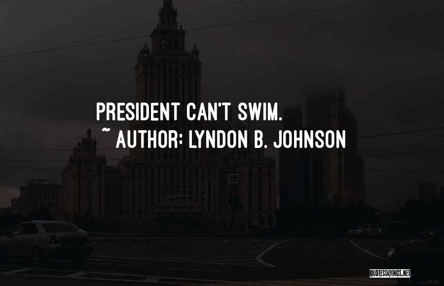 Can't Swim Quotes By Lyndon B. Johnson