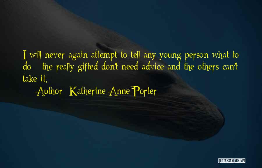 Can't Take Advice Quotes By Katherine Anne Porter