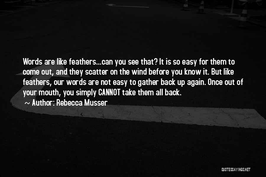 Can't Take Back Words Quotes By Rebecca Musser