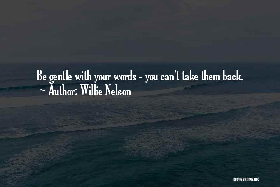 Can't Take Back Words Quotes By Willie Nelson