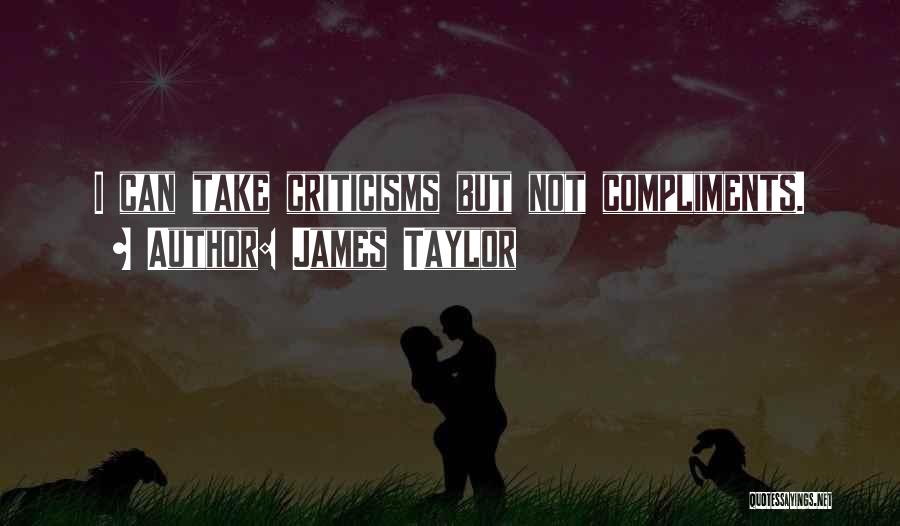 Can't Take Compliments Quotes By James Taylor