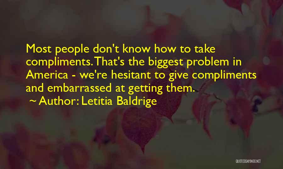Can't Take Compliments Quotes By Letitia Baldrige