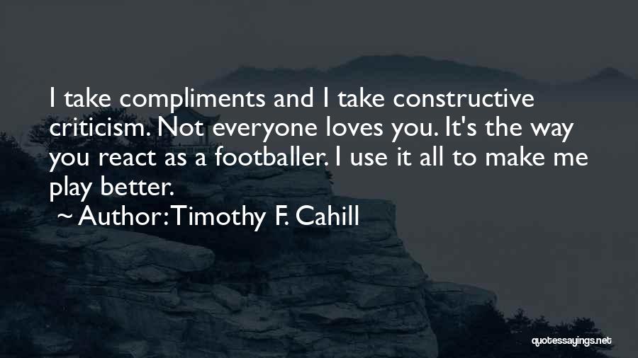 Can't Take Compliments Quotes By Timothy F. Cahill