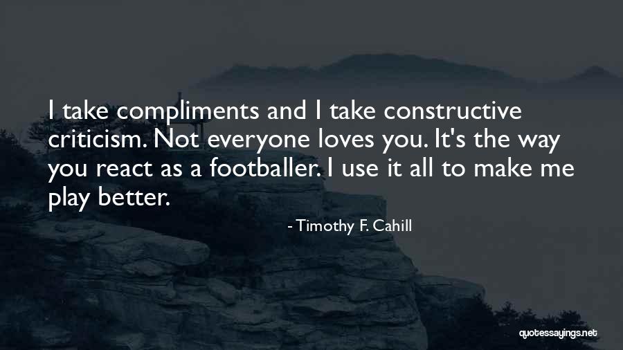 Can't Take Compliments Quotes By Timothy F. Cahill