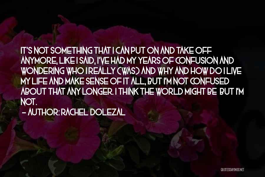 Can't Take It Any Longer Quotes By Rachel Dolezal