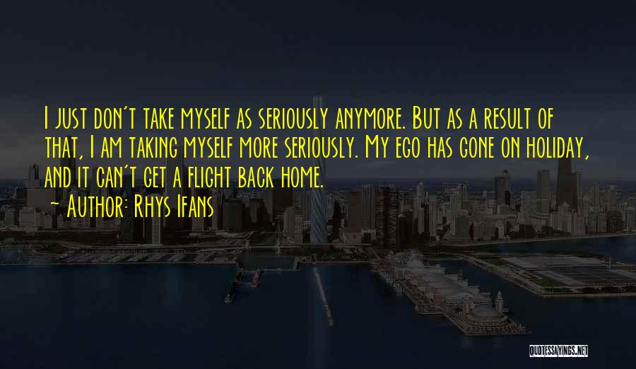 Can't Take It Anymore Quotes By Rhys Ifans