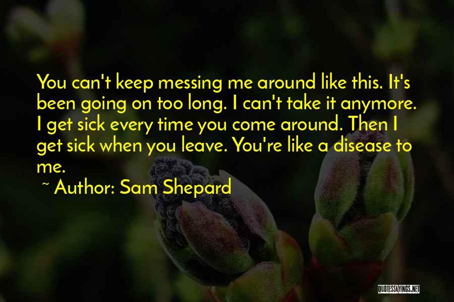 Can't Take It Anymore Quotes By Sam Shepard