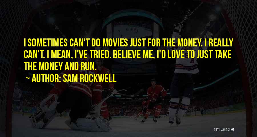 Can't Take Me Quotes By Sam Rockwell