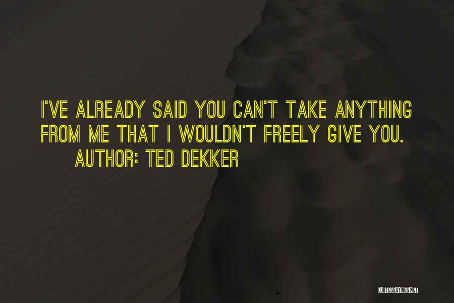 Can't Take Me Quotes By Ted Dekker