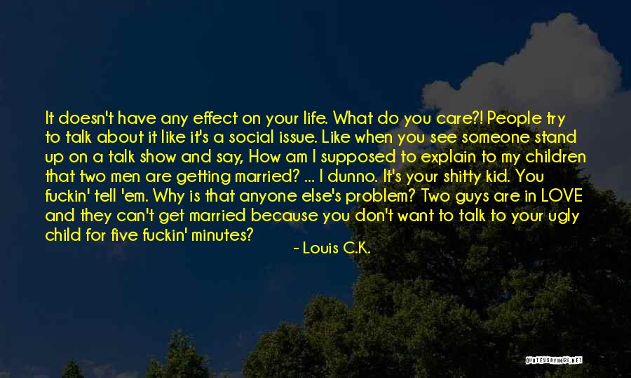 Can't Talk To Anyone Quotes By Louis C.K.