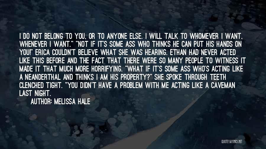 Can't Talk To Anyone Quotes By Melissa Hale