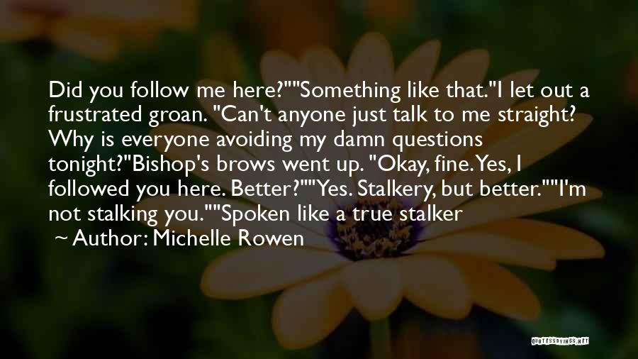 Can't Talk To Anyone Quotes By Michelle Rowen