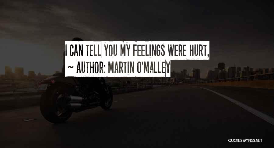 Can't Tell My Feelings Quotes By Martin O'Malley