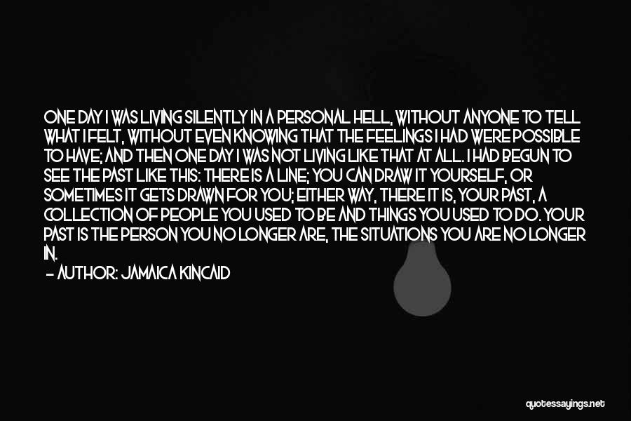 Can't Tell Your Feelings Quotes By Jamaica Kincaid