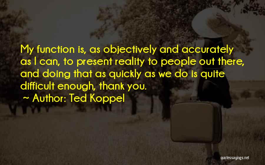 Can't Thank You Enough Quotes By Ted Koppel