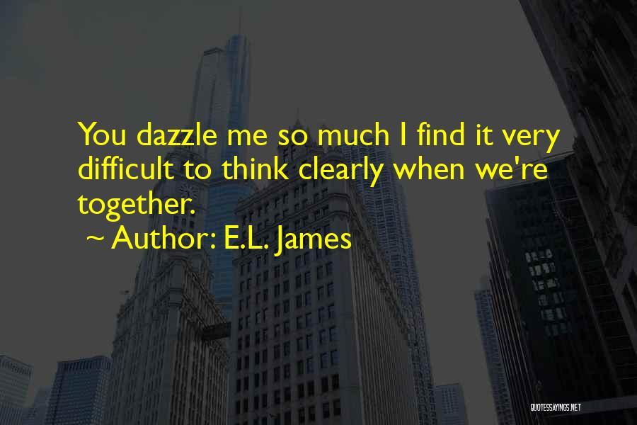 Can't Think Clearly Quotes By E.L. James