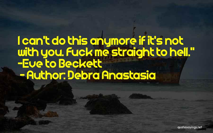 Can't Think Straight Anymore Quotes By Debra Anastasia