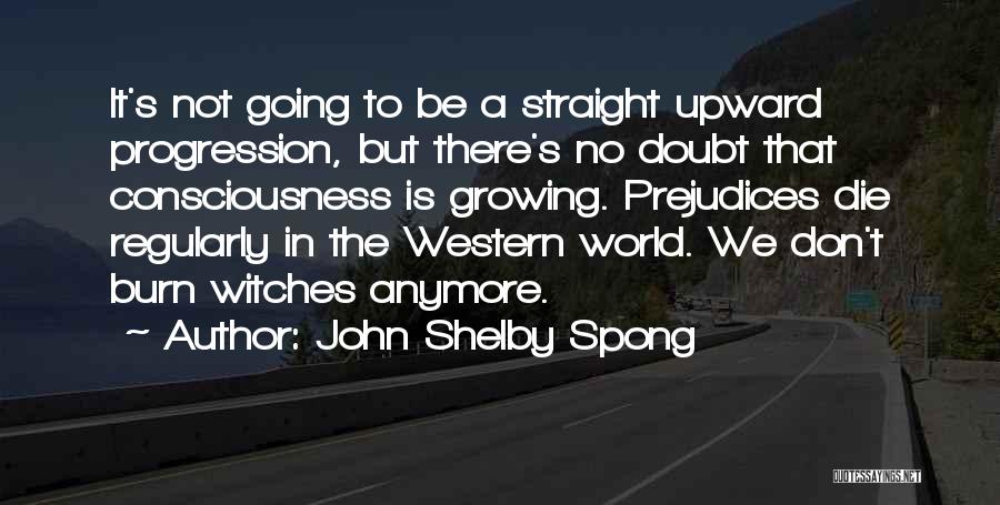 Can't Think Straight Anymore Quotes By John Shelby Spong