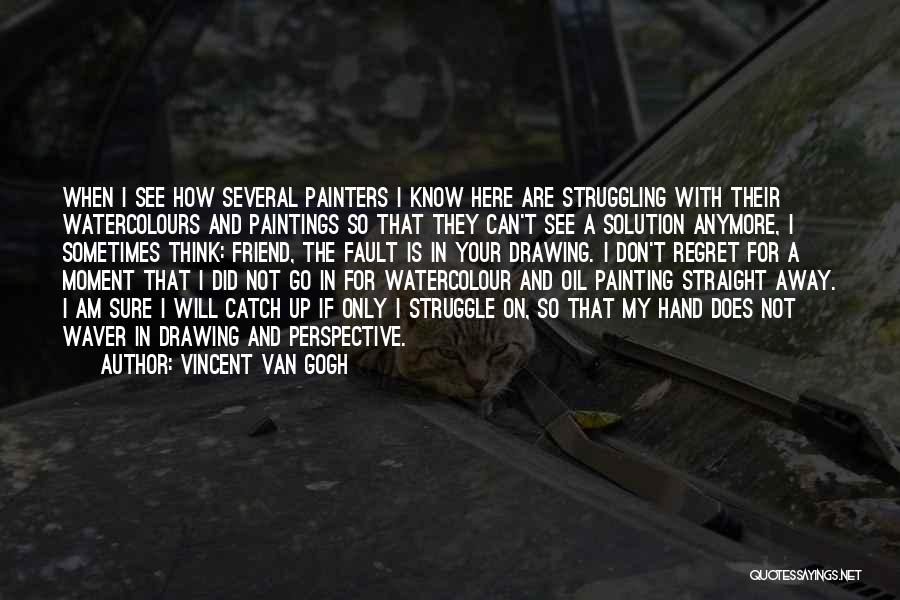 Can't Think Straight Anymore Quotes By Vincent Van Gogh