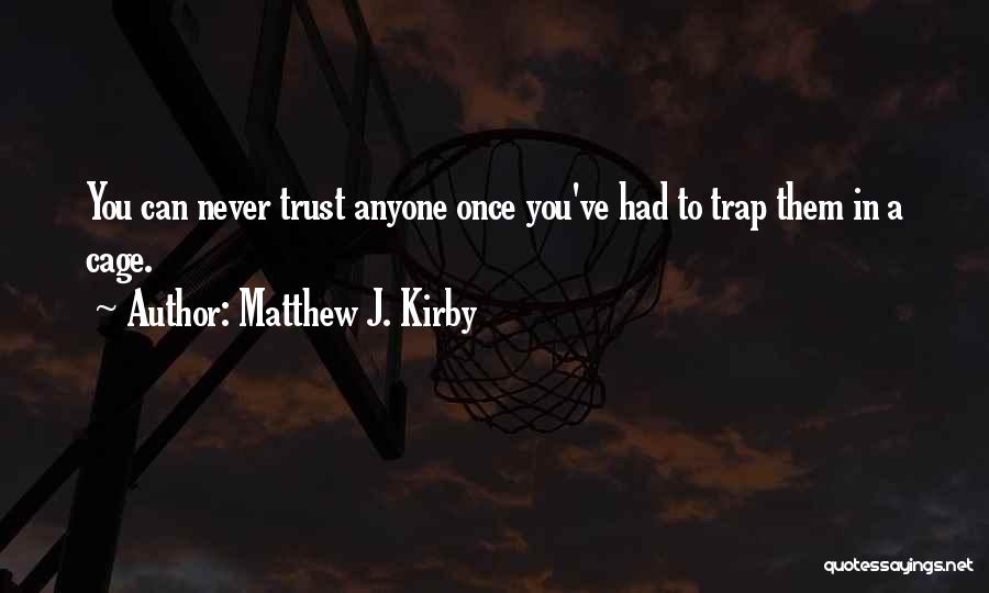 Can't Trust Anyone Quotes By Matthew J. Kirby