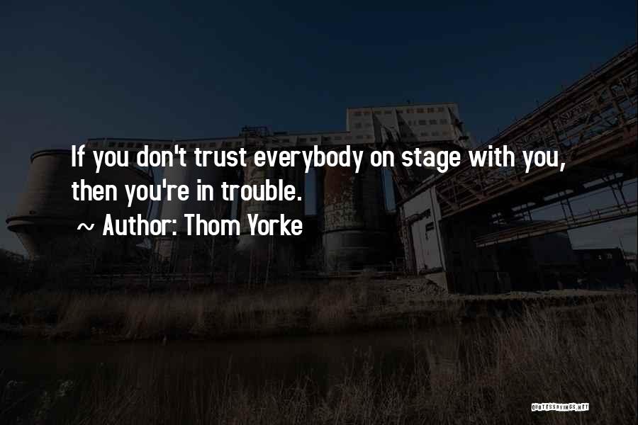Can't Trust Everybody Quotes By Thom Yorke