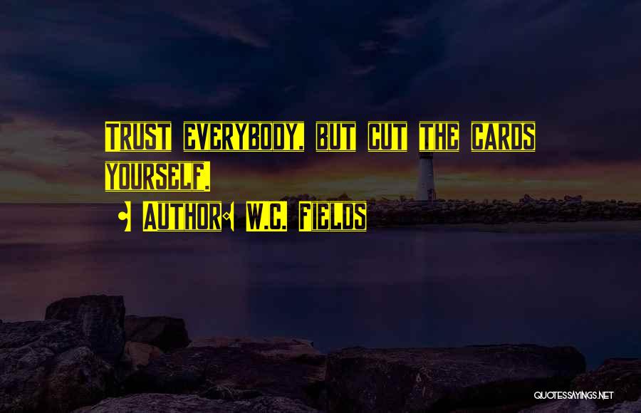 Can't Trust Everybody Quotes By W.C. Fields