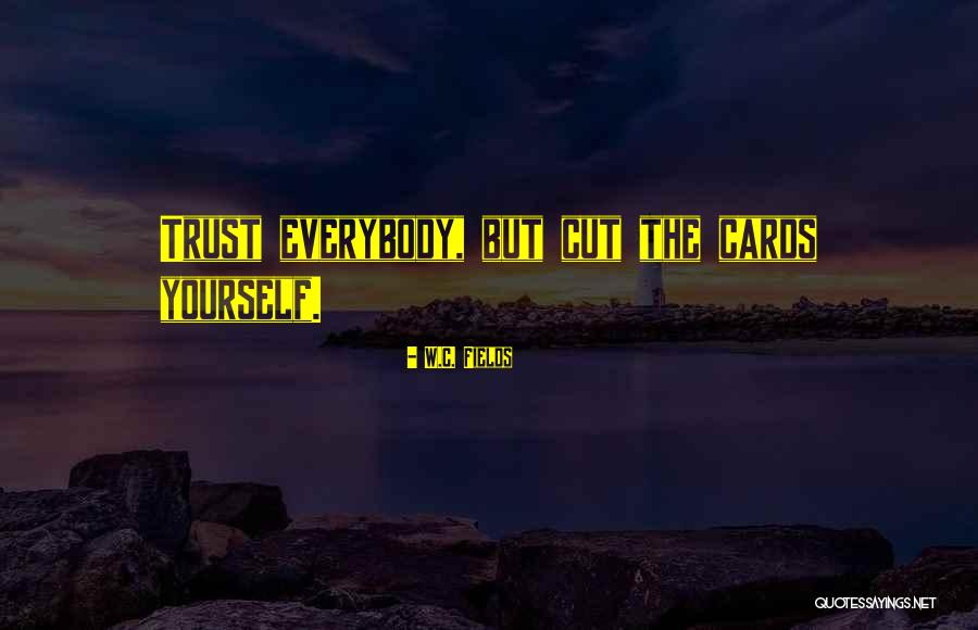 Can't Trust Everybody Quotes By W.C. Fields Can't Trust Everybody Quotes By W.C. Fields