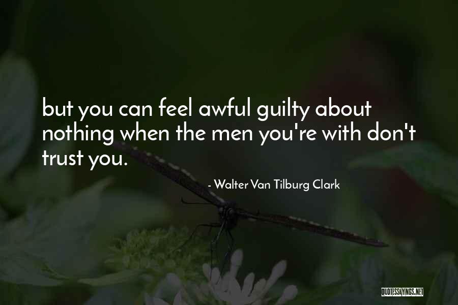 Can't Trust You Quotes By Walter Van Tilburg Clark Can't Trust You Quotes By Walter Van Tilburg Clark