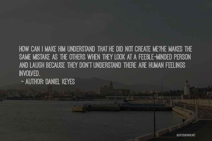 Can't Understand Feelings Quotes By Daniel Keyes