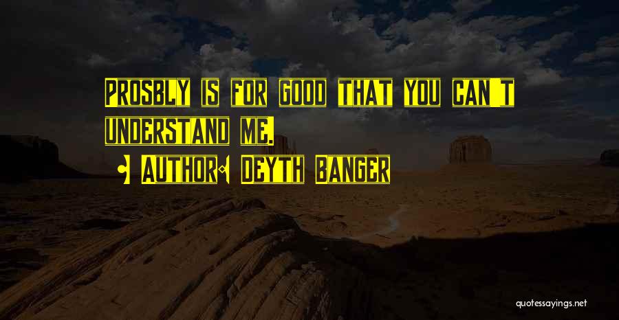 Can't Understand Me Quotes By Deyth Banger