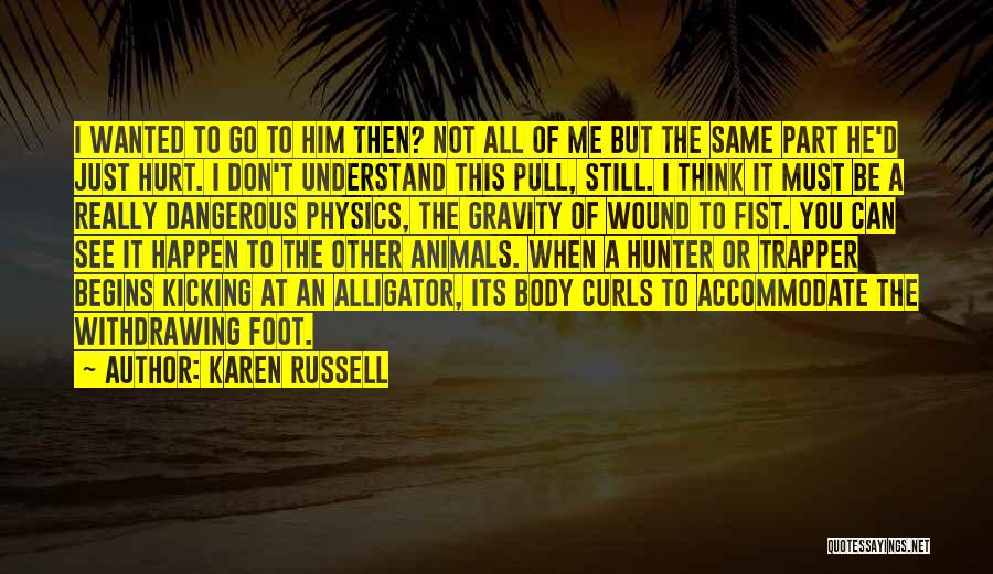 Can't Understand Me Quotes By Karen Russell
