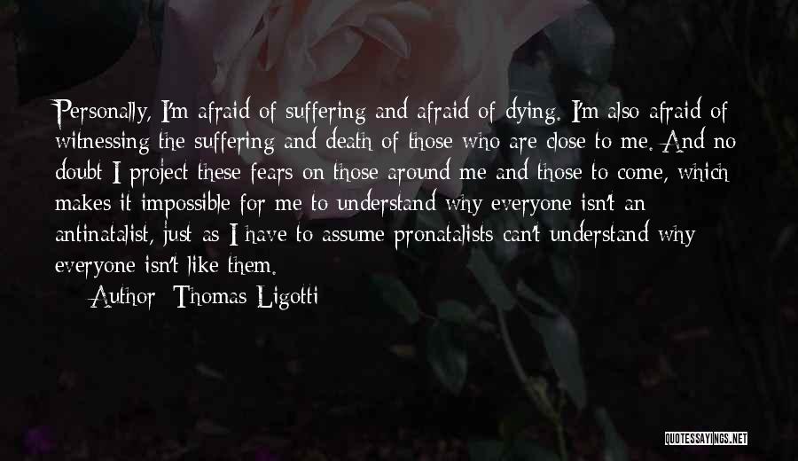 Can't Understand Me Quotes By Thomas Ligotti