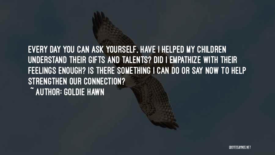 Can't Understand My Feelings Quotes By Goldie Hawn