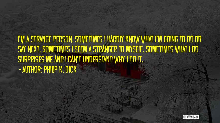 Can't Understand Quotes By Philip K. Dick