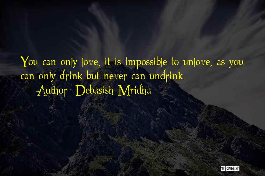 Can't Unlove You Quotes By Debasish Mridha