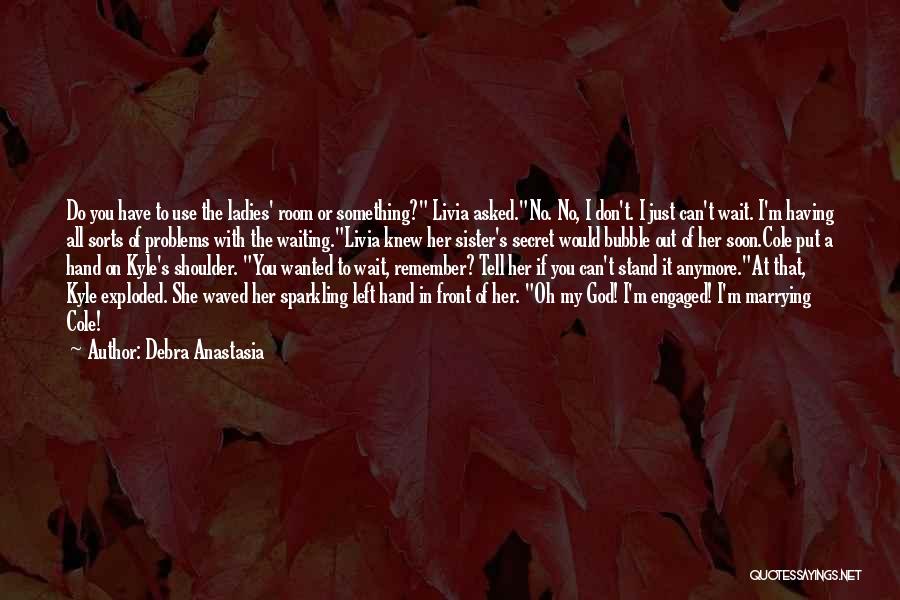 Can't Wait Anymore Quotes By Debra Anastasia