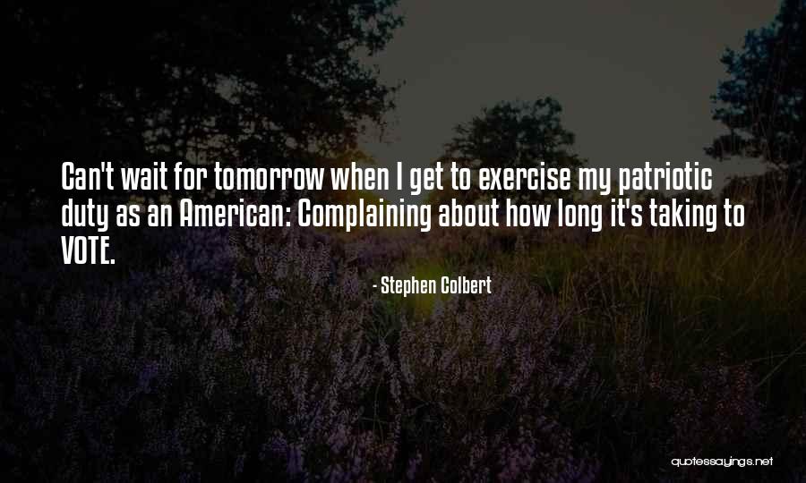 Can't Wait For Tomorrow Quotes By Stephen Colbert Can't Wait For Tomorrow Quotes By Stephen Colbert