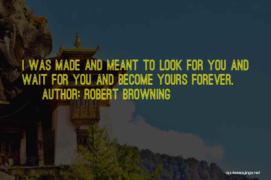 Can't Wait Forever For You Quotes By Robert Browning