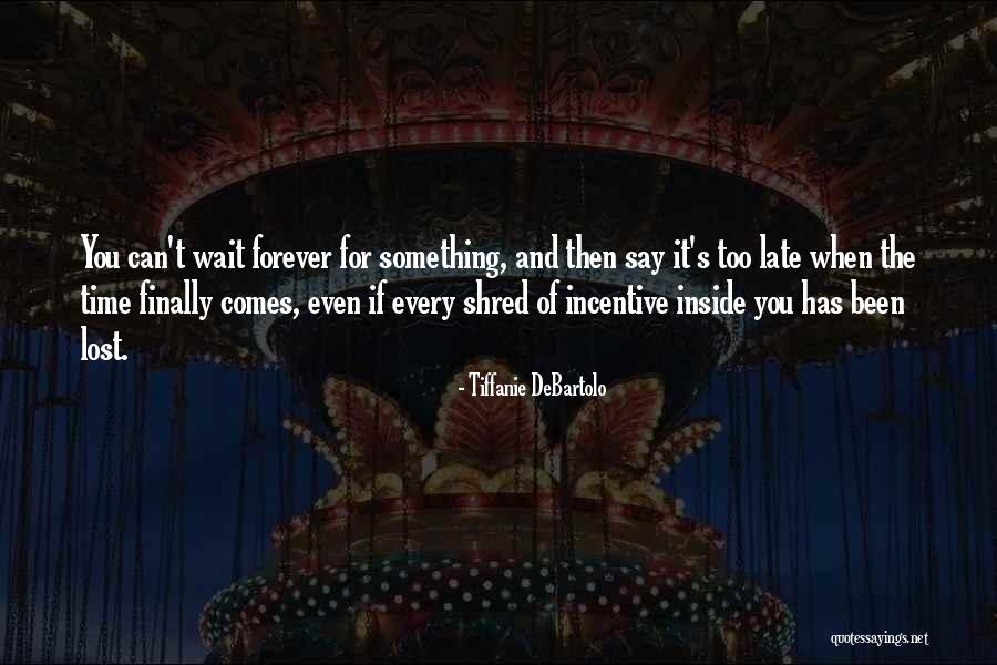 Can't Wait Forever Quotes By Tiffanie DeBartolo Can't Wait Forever Quotes By Tiffanie DeBartolo
