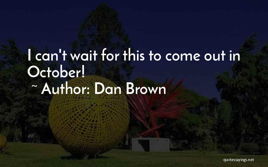 Can't Wait Quotes By Dan Brown