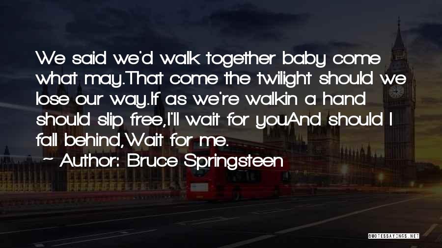 Can't Wait To Be Together Quotes By Bruce Springsteen