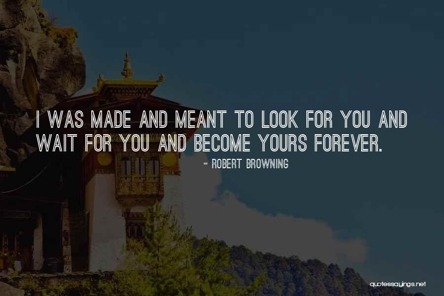 Can't Wait To Be With You Forever Quotes By Robert Browning Can't Wait To Be With You Forever Quotes By Robert Browning