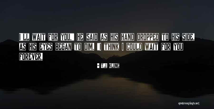Can't Wait To Be With You Forever Quotes By T.J. Klune Can't Wait To Be With You Forever Quotes By T.J. Klune