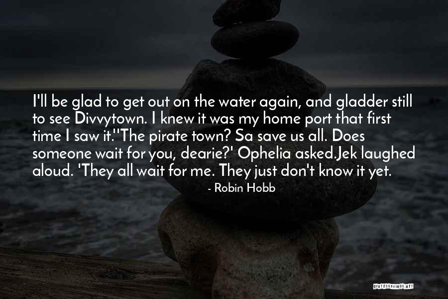 Can't Wait To Get Out Of This Town Quotes By Robin Hobb Can't Wait To Get Out Of This Town Quotes By Robin Hobb