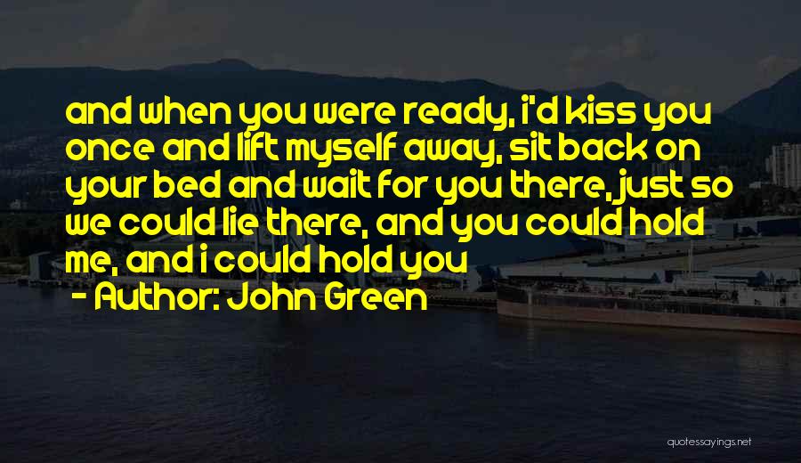 Can't Wait To Kiss You Quotes By John Green