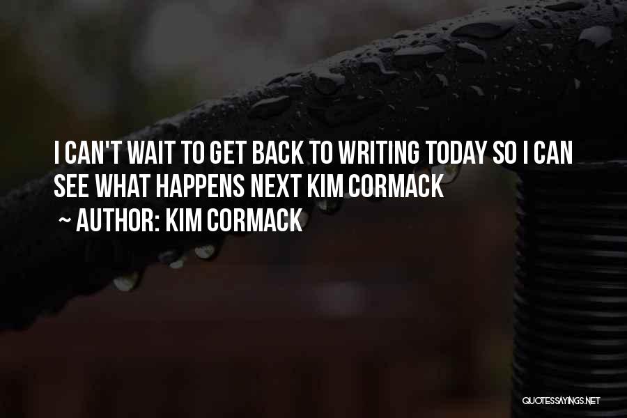 Can't Wait To See Quotes By Kim Cormack